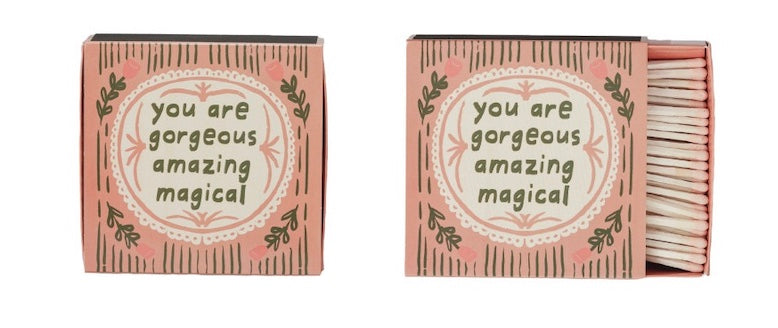 Matches, You Are Gorgeous