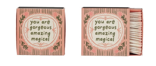 Matches, You Are Gorgeous